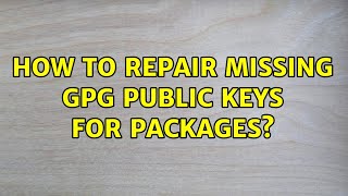 Ubuntu: How to repair missing GPG public keys for packages?
