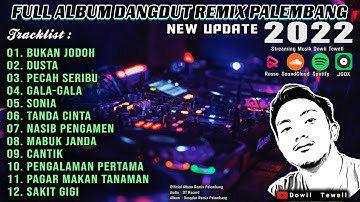 FULL ALBUM DANGDUT REMIX PALEMBANG NEW UPDATE 2022 || Dowii Tewell