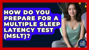 How Do You Prepare For A Multiple Sleep Latency Test (MSLT)? - Sleep Apnea Support Network