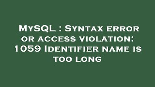 MySQL : Syntax error or access violation: 1059 Identifier name is too long