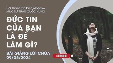 Đức tin của bạn là để làm gì. MS Trần Quốc Hùng.