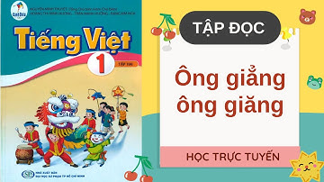 TIẾNG VIỆT LỚP 1 | ÔNG GIẲNG ÔNG GIĂNG | SÁCH CÁNH DIỀU
