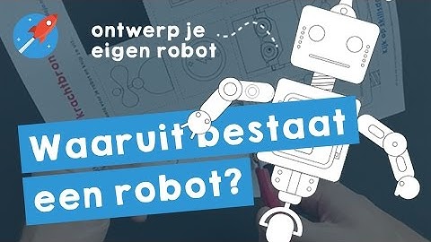 Missie 1 Waaruit bestaat een robot?