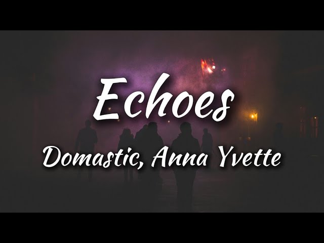 Domastic & Anna Yvette - Echoes (Lyrics) adlı videoyu YouTube'da izle Domastic & Anna Yvette - Echoes (Lyrics) adlı videoyu YouTube'da izle