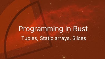 Programming in Rust #6, Tuples, Static arrays, Slices