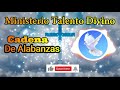 Ministerio Talento Divino /// Cadena de Alabanzas