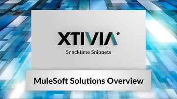 MuleSoft Solutions Overview | XTIVIA Snacktime Snippet