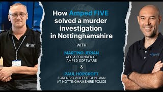 How Amped FIVE Solved a Murder Investigation in Nottinghamshire