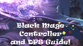 Final Fantasy XIV Black Mage Controller and DPS Guide [WXHB Edition]