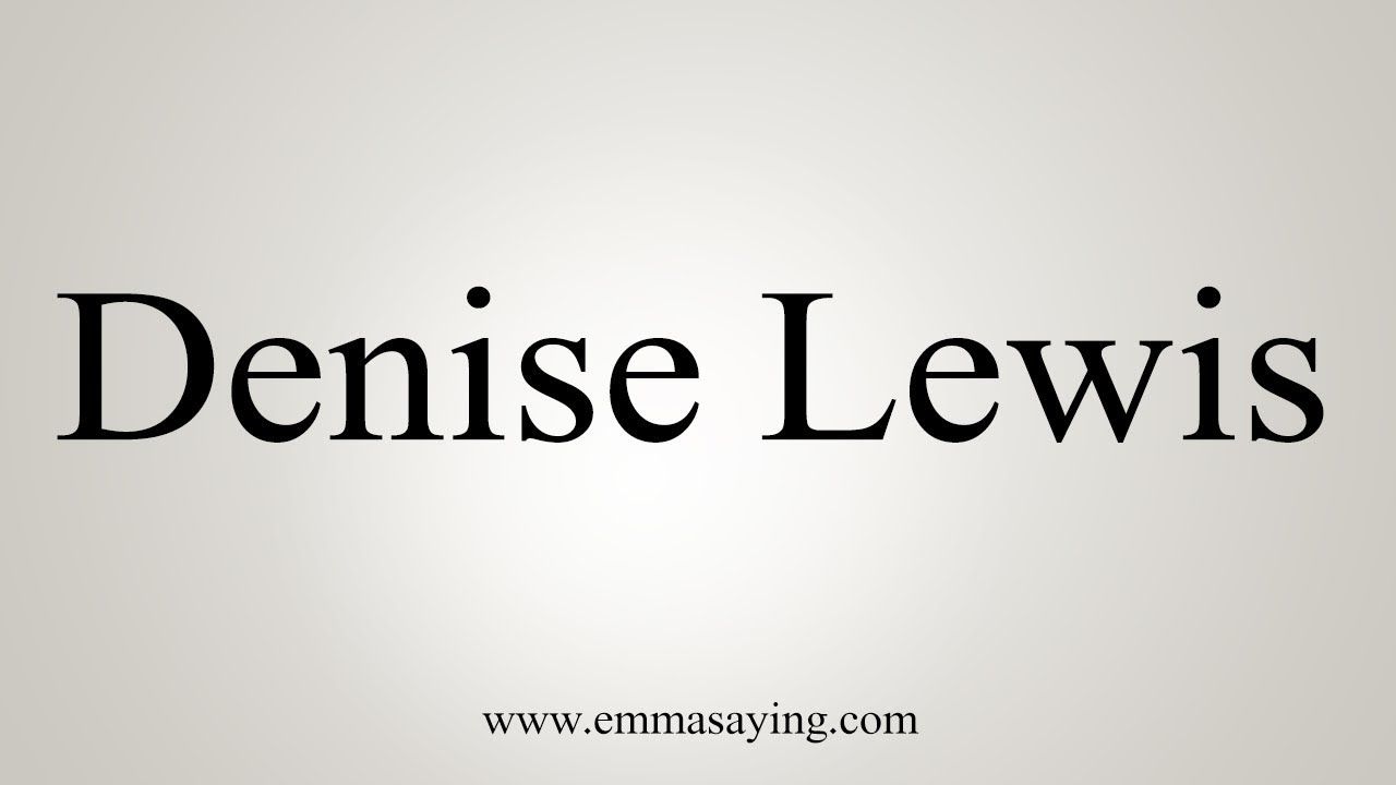 how to say in english jamun How To Pronounce Denise Lewis