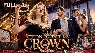 [FULL] Return to Take My Crown | They Stole My Life Once, But I Came Back to Take Everything👑