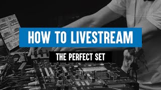 How to live stream the perfect DJ set!