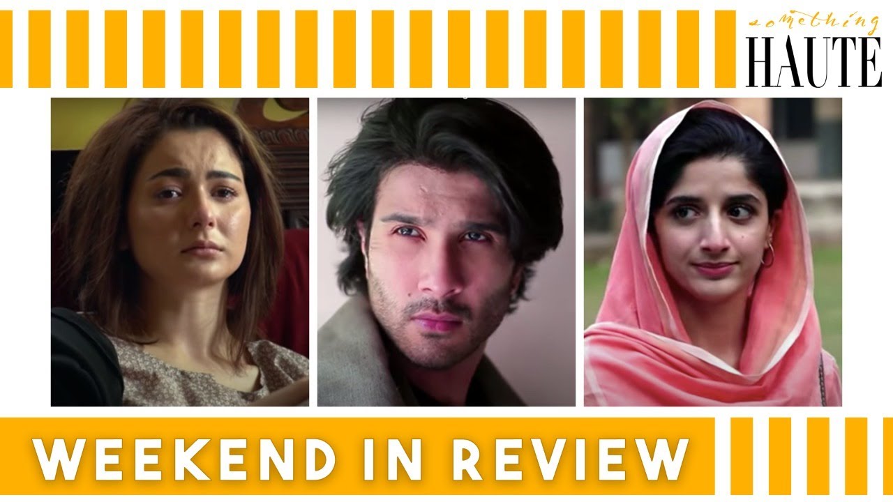 Hamza Is A 'Tragic Hero' | Ishqiya | Weekend in Review | Sabaat | Dil Ruba | Something Haute