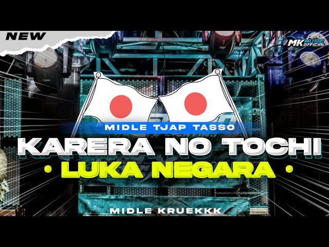 DJ VIRAL TIK TOK - KARERA NO TOCHI - LUKA NEGARA VERSI JEPANG • MIDLE TJAP TASSO YANG KALIAN CARI