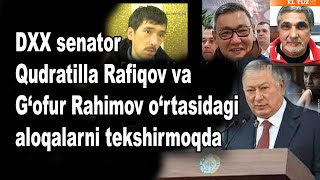 DXX senator Qudratilla Rafiqov va G‘ofur Rahimov o‘rtasidagi aloqalarni tekshirmoqda