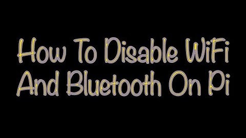 How To Disable WiFi And Bluetooth On A Raspberry Pi 3B+ And More