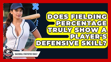 Does Fielding Percentage Truly Show A Player