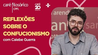 Café Filosófico | REFLEXÕES SOBRE O CONFUCIONISMO – Calebe Guerra