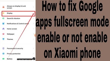 How to fix Google apps fullscreen mode enable or not enable on Xiaomi phone