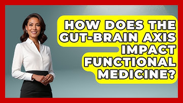 How Does The Gut-brain Axis Impact Functional Medicine? - Functional and Integrative Wellness Guru