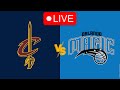 🔴 Live: Cleveland Cavaliers vs Orlando Magic | NBA | Live PLay by Play Scoreboard