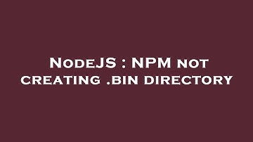 NodeJS : NPM not creating .bin directory