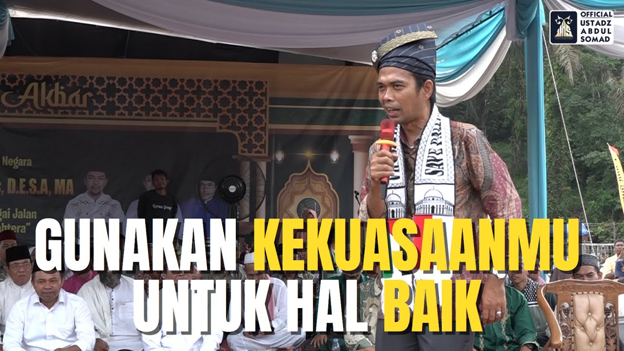 Gunakan Kekuasaanmu Untuk Hal Yang Baik | Ustadz Abdul Somad