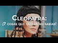 Cleopatra: ¡7 COSAS que quizás no SABÍAS!🤔