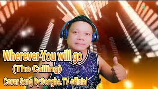 WHEREVER YOU WILL GO (COVER SONG BY:DONGHE.TV OFFICIAL)