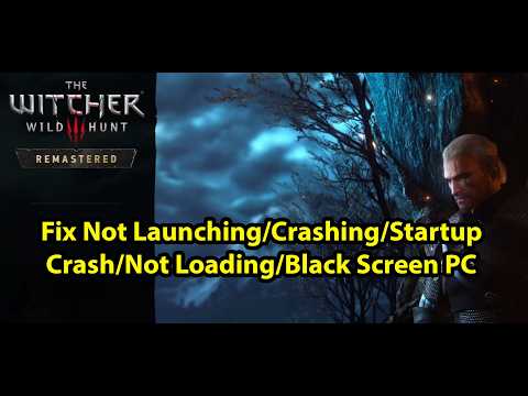 Fix The Witcher 3 Wild Hunt Remastered Not Launching/Crashing/Startup Crash/Not Loading/Black Screen