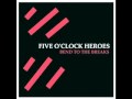 Five oclock heroes  time on my hands