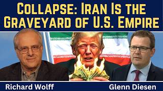 Richard Wolff: Collapse - Iran Is the Graveyard of the U.S. Empire