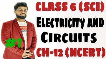 Electricity and Circuits Full Chapter Class 6 Science | NCERT Science Class 6 Chapter 12  II PART-01