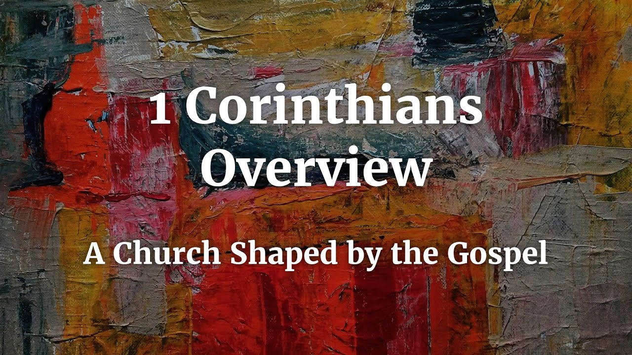 1 Corinthians Overview - A Church Shaped by the Gospel - YouTube