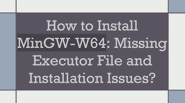 How to Install MinGW-W64: Missing Executor File and Installation Issues?