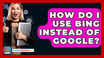 How Do I Use Bing Instead Of Google? - SearchEnginesHub.com