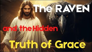 The raven and the Hidden Truth of Grace