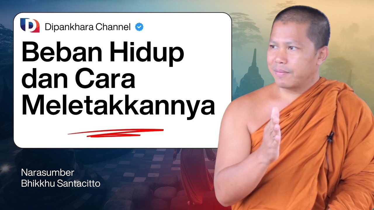 Beban Hidup dan Cara Meletakkannya || Bhante Santacitto #dipankharachannel
