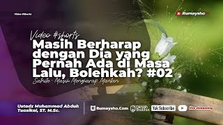 Masih Berharap dengan Dia yang Pernah Ada di Masa Lalu, Bolehkah? #02 - Rumaysho TV
