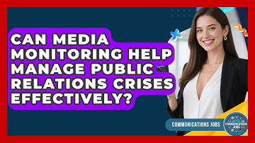 Can Media Monitoring Help Manage Public Relations Crises Effectively? - Communications Jobs