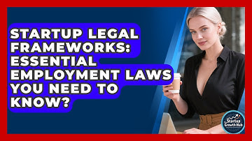 Startup Legal Frameworks: Essential Employment Laws You Need To Know? - The Startup Growth Hub