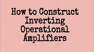 How To Construct Inverting Operational Amplifier