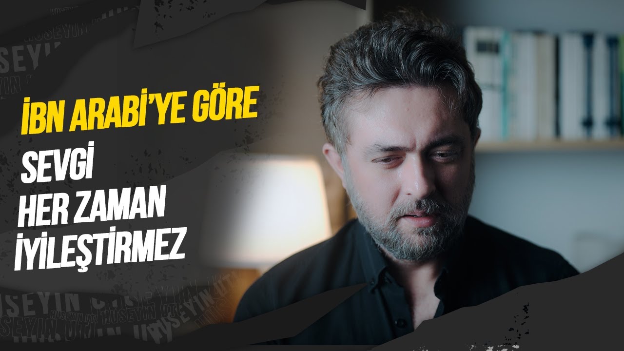 İBN ARABİ: SEVGİ BAZEN İYİLEŞTİRMEZ