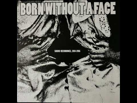 Born Without A Face — Born Without A Face – Sound Recordings, 1984-1986 (2012, Compilation)