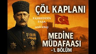 Çöl Kaplanı Fahreddin Paşanın Medinedeki Unutulmaz Direnişi - Belgesel Sesli̇ Anlatim 1. Bölüm