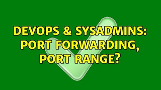DevOps & SysAdmins: Port forwarding, port range?