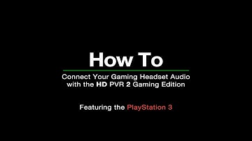 How To: Connect Your Gaming Headset Audio with the HD PVR 2 Gaming Edition (Featuring PlayStation 3)
