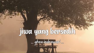 Jiwa Yang Bersedih - Ghea indrawari (lirik)