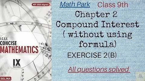 Ch 2 Compound Interest (Without using formula) Ex 2 B Class 9 ICSE Concise selina