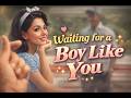 Waiting for a Boy Like You 💖 | 60s Doo-Whop Love Song | Retro Romantic Vibes